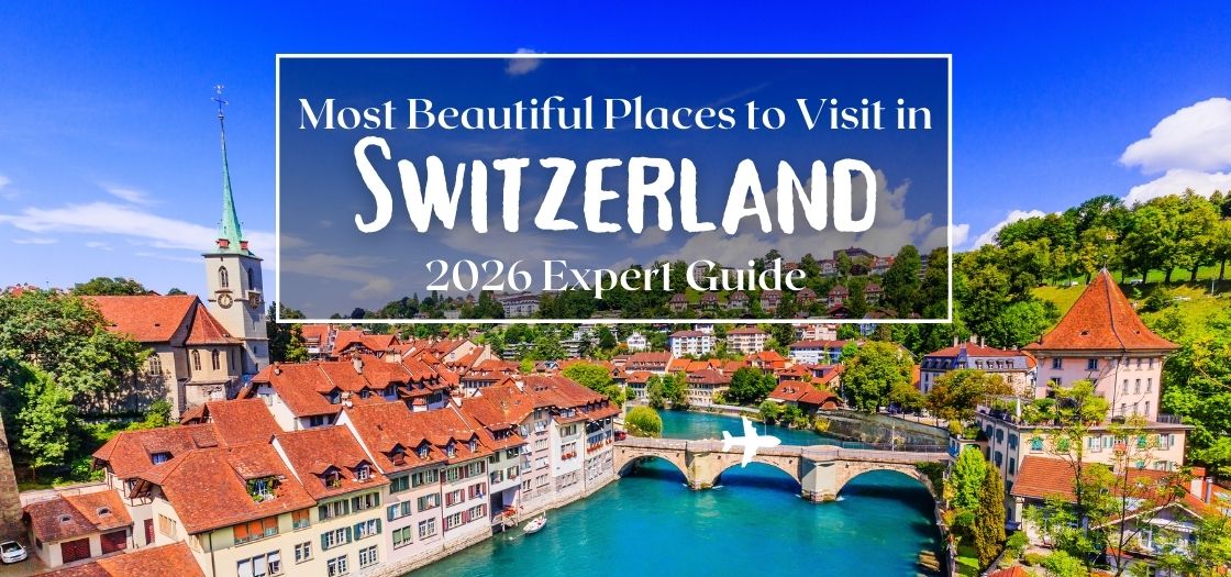 21 Most Beautiful Places to Visit in Switzerland (2026 Expert Guide)